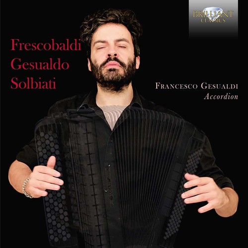 Frescobaldi Gesualdo & Solbiati: Music for Accordion