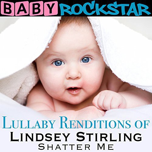 Lullaby Renditions of Lindsey Stirling: Shatter Me