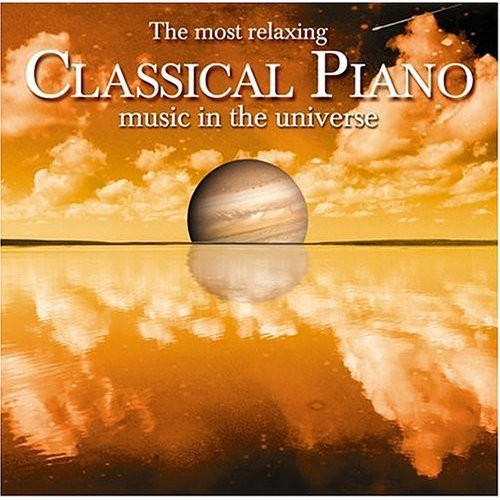 Most Relaxing Classical Piano In Universe / Var - Most Relaxing Classical Piano in Universe / Various