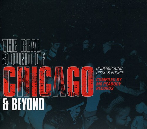 The Real Sound Of Chicago and Beyond Underground Disco and Boogie