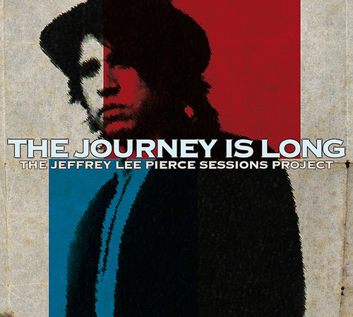 Journey Is Long Jeffrey Lee Pierce Sessions Projec