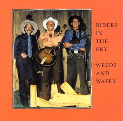 Riders In The Sky - Weeds & Water