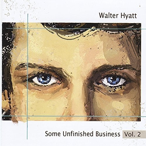 Walter Hyatt - Some Unfinished Business, Vol. 2