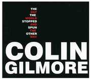 The Day The World Stopped & Spun The Other Way , Colin Gilmore