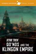 Hidden Universe Travel Guides: Star Trek: Qo'noS and the Klingon Empire , Dayton Ward