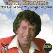 I'm Gonna Sing My Songs for Jesus , Del Reeves