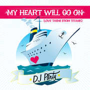 My Heart Will Go on , DJ Party