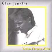 Yellow Flowers After , Clay Jenkins