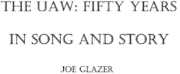 The Uaw: Fifty Years in Song and Story , Joe Glazer