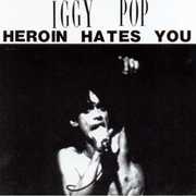 Heroin Hates You , Iggy Pop