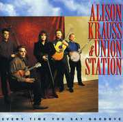 Every Time You Say Goodbye , Alison Krauss