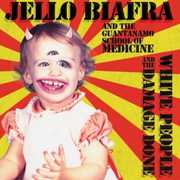 White People & the Damage Done , Jello Biafra & the Guantanamo School of Medicine