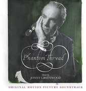 Phantom Thread (Original Motion Picture Soundtrack) , Jonny Greenwood