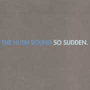 So Sudden , The Hush Sound