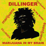 Marijuana in My Brain , Dillinger