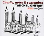 Charlie, Notre 11 Septembre , Michel Onfray