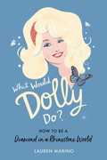 What Would Dolly Do?: How to Be a Diamond in a Rhinestone World , Lauren Marino