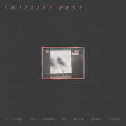 I Used To Spend So Much Time Alone , Chastity Belt
