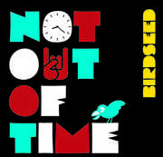 Not Out Of Time , Birdseed