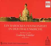 Baroque Celebration in the Frauenkirche , Ludwig G ttler