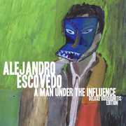 Man Under the Influence: Deluxe Bourbonitis Editio , Alejandro Escovedo