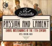 Passion & Lament: Choral Masterworks of the 17th , The Bach Sinfonia