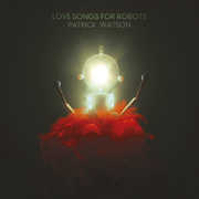 Love Songs For Robots , Patrick Watson