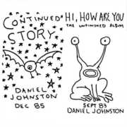 Continued Story / Hi How Are You , Daniel Johnston