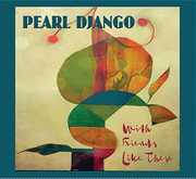 WITH FRIENDS LIKE THESE , Pearl Django