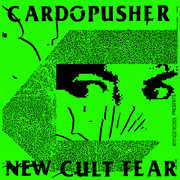 New Cult Fear , Cardopusher