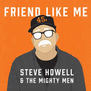 Friend Like Me , Steve Howell & the Mighty Men
