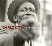 What I'm Talkin' About , Carlo Ditta