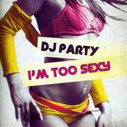 I'm Too Sexy , DJ Party