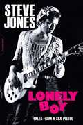 Lonely Boy: Tales from a Sex Pistol , Steve Jones