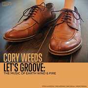 Let's Groove: The Music Of Earth Wind & Fire , Cory Weeds