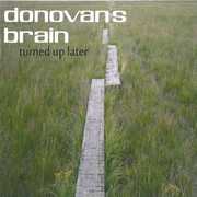 Turned Up Later , Donovan's Brain