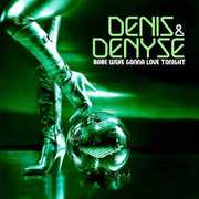 Babe We're Gonna Love Tonight , Denis & Denyse