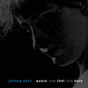 Pause & Feel & Hark , Jeremy Beck