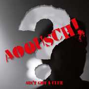Ain T Got a Clue , Aoousch