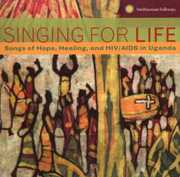 Singing For Life: Songs Of Hope, Healing and HIV/ AIDS In Uganda , Various Artists