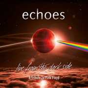 Live From The Dark Side (A Tribute To Pink Floyd) , The Echoes