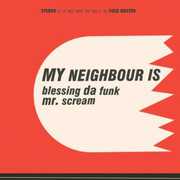 Blessing Da Funk / Mr Scream , My Neighbour Is