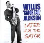 Later for the Gator , Willis "Gator" Jackson