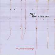Solo Works: The Lumina Recordings , Ned Rothenberg