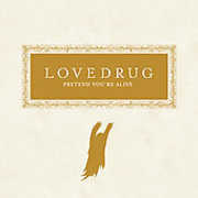 Pretend You're Alive , Lovedrug