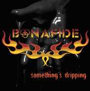 Somethings Dripping , Bonafide