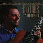 45 Years of Memories , Charlie Waller & the Country Gentlemen