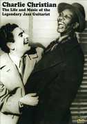 The Life and Music of the Legendary Jazz Guitarist , Charlie Christian