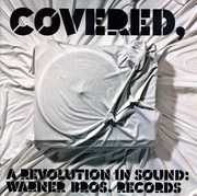 Covered: A Revolution In Sound - Warner Bros. Records