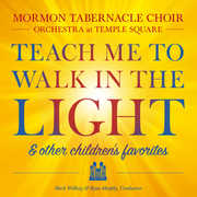 Teach Me To Walk In The Light: and Other Favorite Children's Songs , Mormon Tabernacle Choir